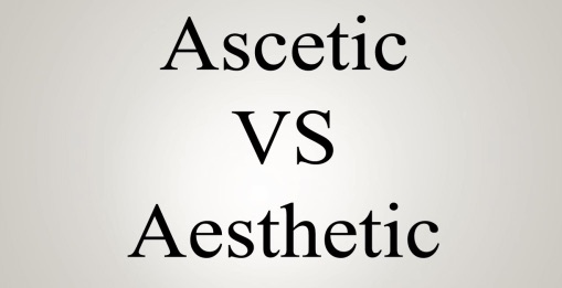 Aesthetic Vs Ascetic